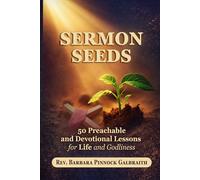 Sermon Seeds: 50 Preachable and Devotional Lessons for Life and Godliness