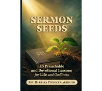 Sermon Seeds Volume 2: 50 Preachable and Devotional Lessons for Life and Godliness: Sermon Seeds: 51-100