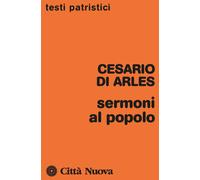 Sermoni al popolo - Cesario d'Arles (san)