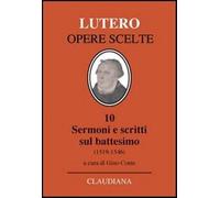 Sermoni e scritti sul battesimo (1519-1546) - Lutero Martin