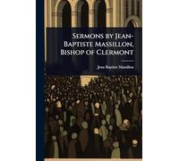 Sermons by Jean-Baptiste Massillon, Bishop of Clermont