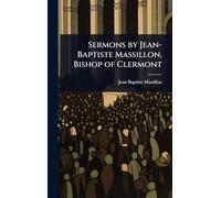 Sermons by Jean-Baptiste Massillon, Bishop of Clermont
