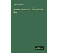 Sermons by the Rev. Alfred Williams, M.A.