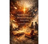 SERMONS OF GEORGE WHITEFIELD THROUGH AN OLD BAPTIST LENS