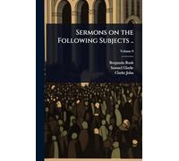 Sermons on the Following Subjects ..