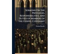 Sermons On the Privileges, Responsibilities, and Duties of Members of the Gospel Covenant