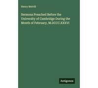 Sermons Preached Before the University of Cambridge During the Month of February, M.DCCC.XXXVI