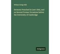 Sermons Preached in Lent 1845, and on Several Former Occasions before the University of Cambridge