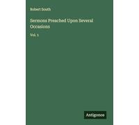 Sermons Preached Upon Several Occasions: Vol. 1