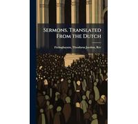 Sermons. Translated From the Dutch
