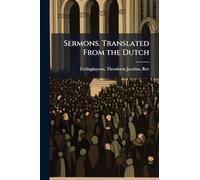 Sermons. Translated From the Dutch