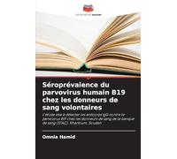 Séroprévalence du parvovirus humain B19 chez les donneurs de sang volontaires: L'étude vise à détecter les anticorps IgG contre le parvovirus B19 chez ... de la banque de sang (STAC), Khartoum, Soudan