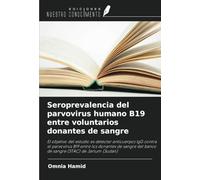 Seroprevalencia del parvovirus humano B19 entre voluntarios donantes de sangre: El objetivo del estudio es detectar anticuerpos IgG contra el ... del banco de sangre (STAC) de Jartum (Sudán)