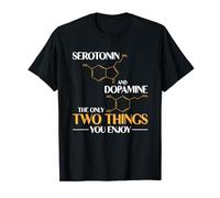 Serotonin And Dopamine The Only Two Things You Enjoy Maglietta