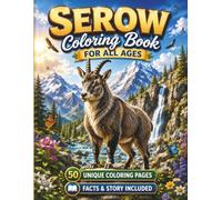 Serow Coloring Book for All Ages: 50 Beautiful and Unique Serow Coloring Pages Featuring Mountain Landscapes, Forest Adventures, Wildlife Scenes, and Educational Activities for Kids, Teens, and Adults