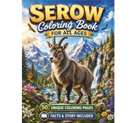 Serow Coloring Book for All Ages: 50 Beautiful and Unique Serow Coloring Pages Featuring Mountain Landscapes, Forest Adventures, Wildlife Scenes, and Educational Activities for Kids, Teens, and Adults