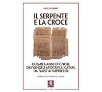 SERPENTE E LA CROCE. DUEMILA ANNI DI GNOSI: DAI VANGELI APOCRIFI AI CATARI, DA F