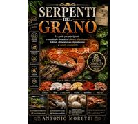 SERPENTI DEL GRANO: La guida per principianti a un animale domestico calmo e affascinante - habitat, alimentazione, riproduzione e varietà cromatiche