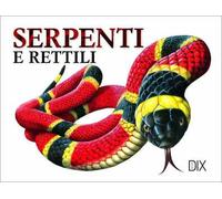 Serpenti e rettili. Ediz. illustrata