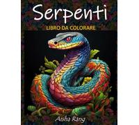 Serpenti: Libro da colorare con 50 splendide illustrazioni antistress e rilassanti di serpenti realistici e in stile cartoon con sfondi meravigliosi.