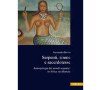Serpenti, sirene e sacerdotesse. Antropologia dei mondi acquatici in Africa occidentale