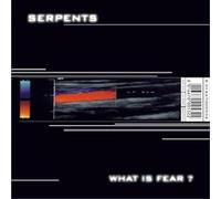 Serpents - What Is Fear