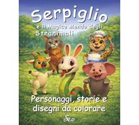 Serpiglio e gli Stranimali - Personaggi, storie e disegni da colorare: Un activity book interattivo per bambini con i personaggi di Boscofuso da scoprire, colorare e inventare