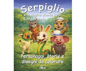Serpiglio e gli Stranimali - Personaggi, storie e disegni da colorare: Un activity book interattivo per bambini con i personaggi di Boscofuso da scoprire, colorare e inventare