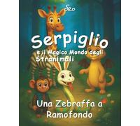 Serpiglio e il magico mondo degli Stranimali: una Zebraffa a Ramofondo: Storie illustrate per bambini su amicizia e diversità