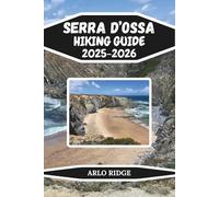 SERRA D’OSSA HIKING GUIDE 2025-2026: A Nature Lover’s Guide to Portugal’s Untouched Beauty, Hidden Villages & Peaceful Landscapes