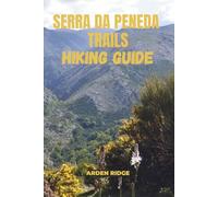 SERRA DA PENEDA TRAILS HIKING GUIDE: Explore the Hidden Wilderness of Portugal’s Peneda-Gerês National Park- Updated Edition 2025-2026