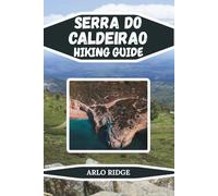 SERRA DO CALDEIRAO HIKING GUIDE: Explore the Wild Beauty of Southern Portugal with Scenic Trails, Traditional Villages, Local Culture, and Authentic ... Countryside - Updated Edition 2025-2026