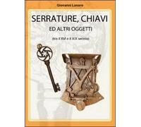 Serrature, chiavi e altri oggetti - di Giovanni Lanaro, 2012, Youcanprint - ER