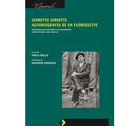 Serretto Serretti, autobiografia di un fuoriuscito. Dall'antifascismo alla fabbrica di chocolate fino. Lettere d'amore e altre imprese