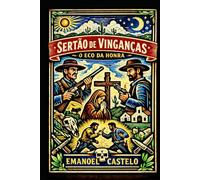 Sertão de Vinganças- O Eco da Honra: Uma jornada pelo coração do sertão pernambucano, onde a seca e a vingança moldam destinos