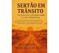 Sertão em Trânsito: As Vozes do Nordeste na Literatura e na Alma Brasileira.: Um Diálogo sobre Identidade, Resistência e a Condição Humana em ... Ariano Suassuna e João Cabral de Melo Neto
