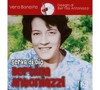 Serva di Dio Bertilla Antoniazzi. Ediz. illustrata