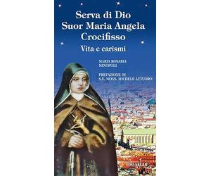 Serva di Dio suor Maria Angela Crocifisso. Vita e carismi. Ediz. illustrata