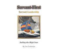 Servant-First Leadership Made Simple: Sailing the High Seas