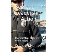 Servant Leadership in Action: Practical Steps for Police Commanders