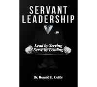Servant Leadership: Lead by Serving, Serve by Leading