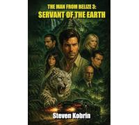 Servant of the Earth: The Man From Belize 3