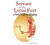 Servant of the Lotus Feet: A Hare Krishna Odyssey - Brandis Gabriel