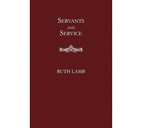 Servants and Service: A Classic Study of Domestic Duty, Character and Household Life
