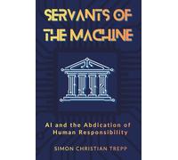 Servants of the Machine: AI and the Abdication of Human Responsibility