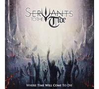 Servants To The Tide - Where Time Will Come To Die
