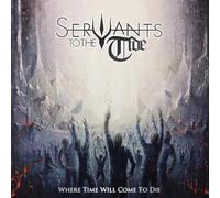 SERVANTS TO THE TIDE - WHERE TIME WILL COME TO DIE - CD - K72z