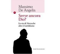 Serve ancora Dio? La via di Nietzsche oltre il nichilismo