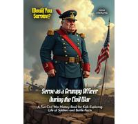 Serve as a Grumpy Officer during the Civil War: A Fun Civil War History Book for Kids Exploring Life of Soldiers and Battle Facts