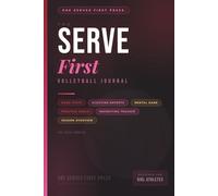 Serve First: The Volleyball Journal & Tracker for Teen Athletes: Game Stats, Tournament Scouting Reports, Practice Goals, Mental Game. Put In the Work. Know Your Game. Own Your Season.